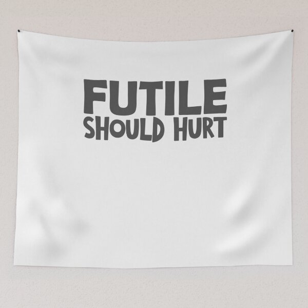Item preview,  Futile should hurt funny saying designed and sold by YAHIA-14.