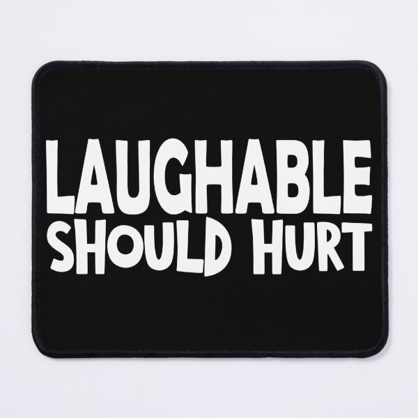 Item preview, Laughable should hurt funny saying designed and sold by YAHIA-14.