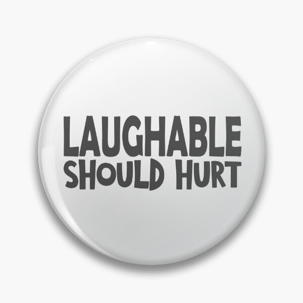 Item preview, Laughable should hurt funny saying designed and sold by YAHIA-14.