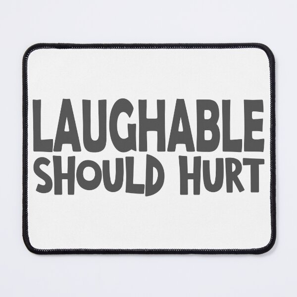 Item preview, Laughable should hurt funny saying designed and sold by YAHIA-14.
