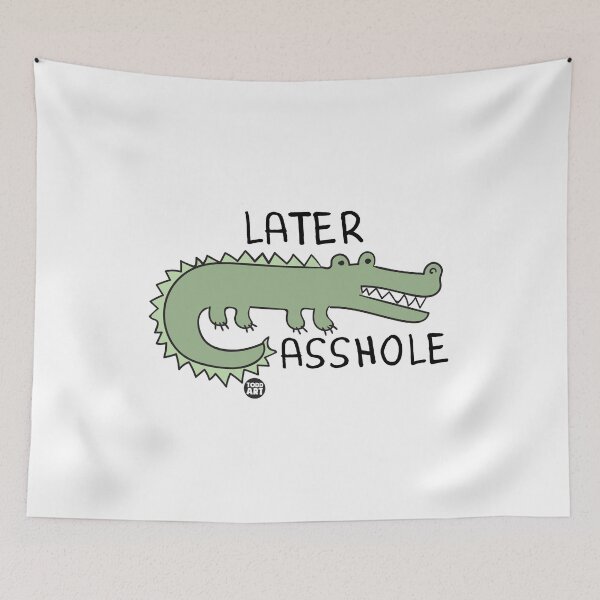 Item preview, LATER ASSHOLE GATOR designed and sold by TODD GOLDMAN.