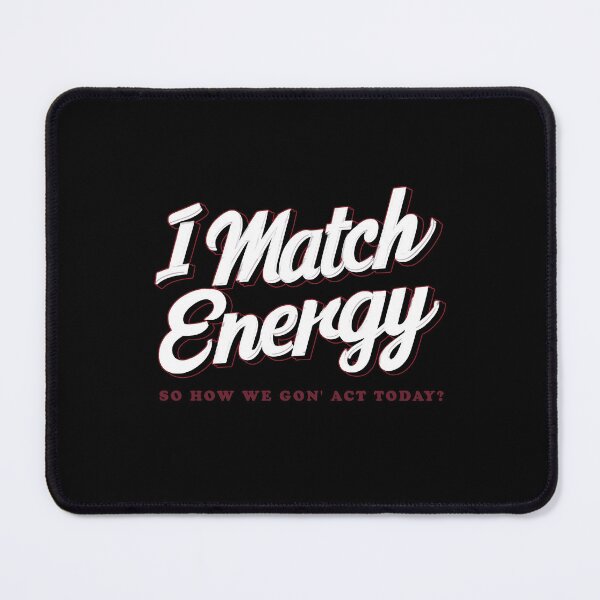 Item preview, I Match Energy So How We Gon' Act Today? designed and sold by Isabella ✔️ ✔️.