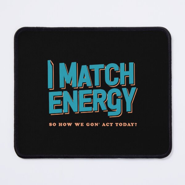 Item preview, I Match Energy So How We Gon' Act Today? designed and sold by Isabella ✔️ ✔️.