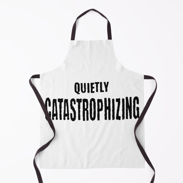Item preview, Quietly Catastrophizing: always imagining cataclysmic results about every little thing designed and sold by LuxindaSwirl.