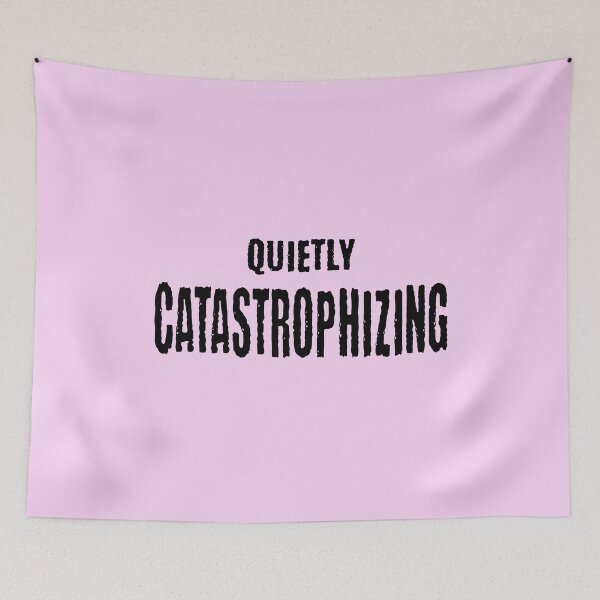 Item preview, Quietly Catastrophizing: always imagining cataclysmic results about every little thing designed and sold by LuxindaSwirl.