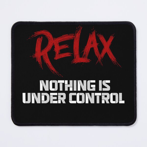 Item preview, Relax Nothing is Under Control - Philosophy designed and sold by Mahmoud Salah.