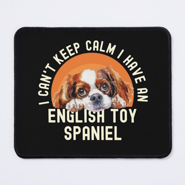 Item preview, I Cant Keep Calm I Have An English Toy Spaniel designed and sold by TheAnimalZ00.