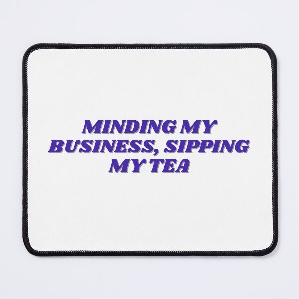 Item preview, Minding my business, sipping my tea designed and sold by ChiWellness Shop.