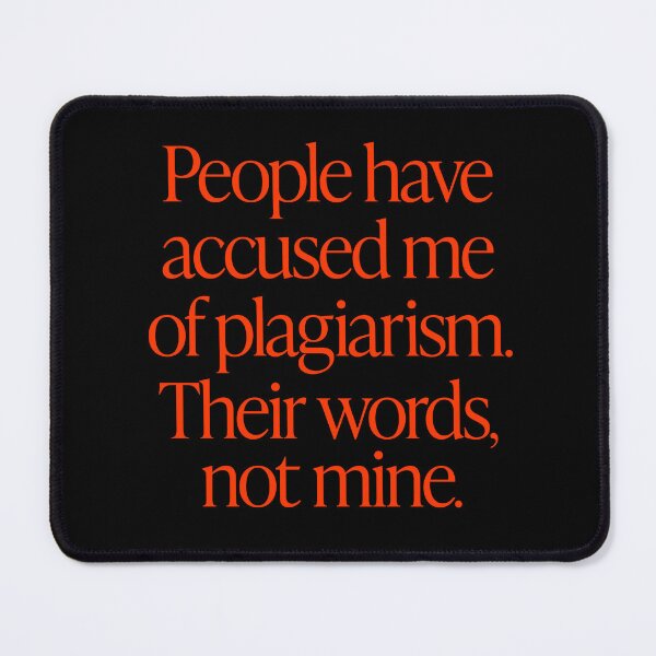 Item preview, People have accused me of plagiarism. Their words, not mine. v.7 designed and sold by x1brett.