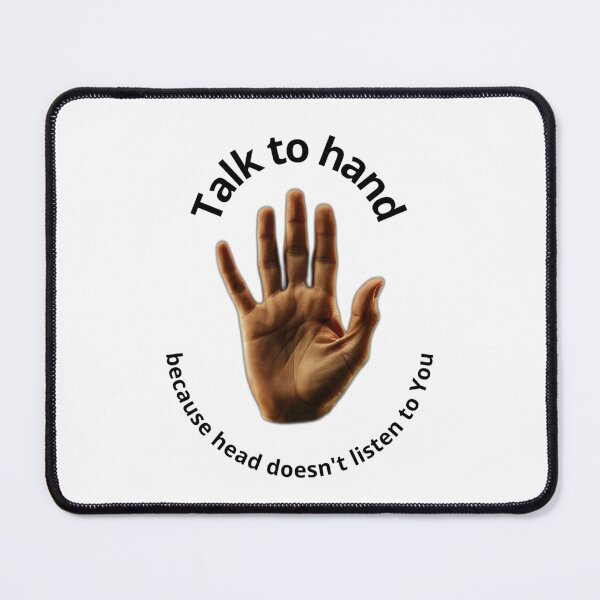 Item preview, Talk to the hand, because head doesnt listen to you designed and sold by KolorowySwiata.