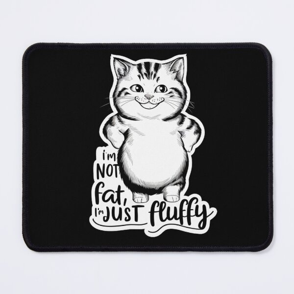 Item preview, Im Not Fat Im Just Fluffy designed and sold by SoulPaws.