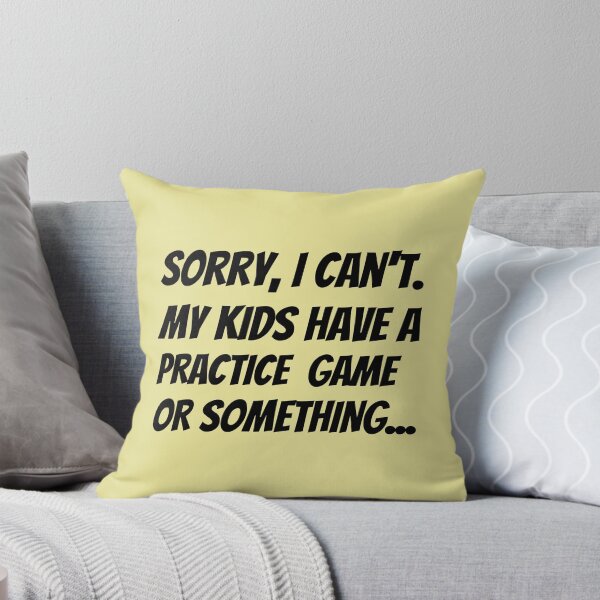 Item preview, Sorry I Can't. My Kids Have A Practice Game Or Something...Plus Sticker Pack designed and sold by ShamblesShirts.