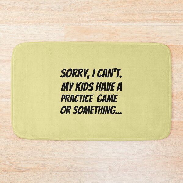 Item preview, Sorry I Can't. My Kids Have A Practice Game Or Something...Plus Sticker Pack designed and sold by ShamblesShirts.