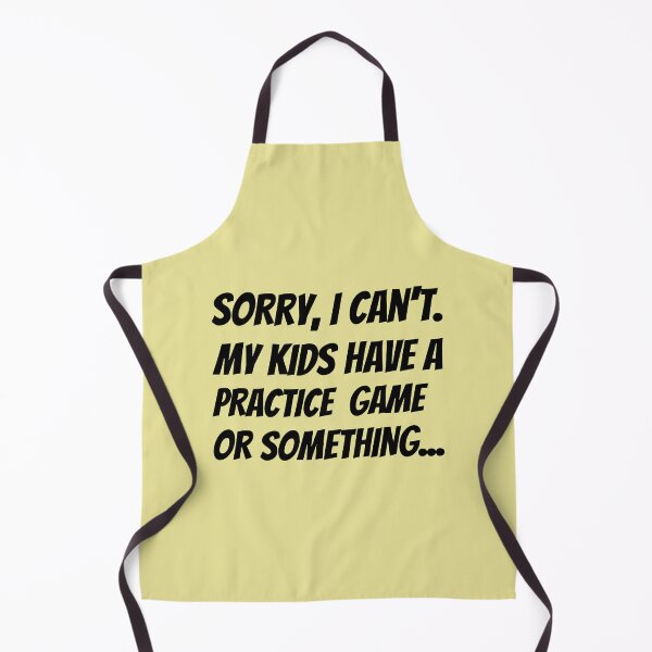 Item preview, Sorry I Can't. My Kids Have A Practice Game Or Something...Plus Sticker Pack designed and sold by ShamblesShirts.