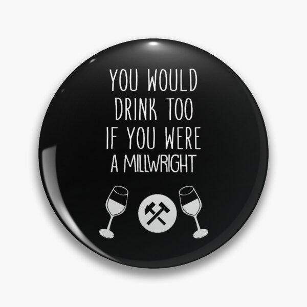 Item preview, You Would Drink Too If You Were A Millwright designed and sold by DugasVentura.