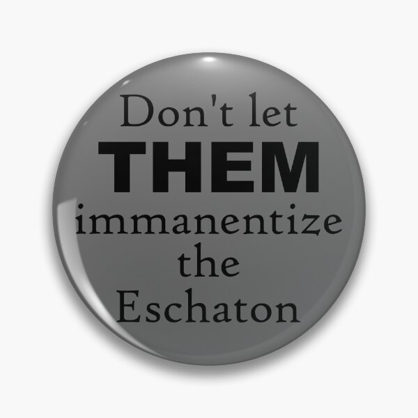 Item preview, Don't let THEM immanentize the Eschaton designed and sold by PhuPhyghter.