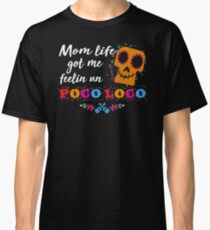 Mom-life-got-me-feelin-un-poco-loco Classic T-Shirt