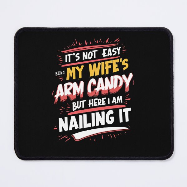 Item preview, It's Not Easy Being My Wife's Arm Candy But Here I Am Nailing It designed and sold by TahfahTk.