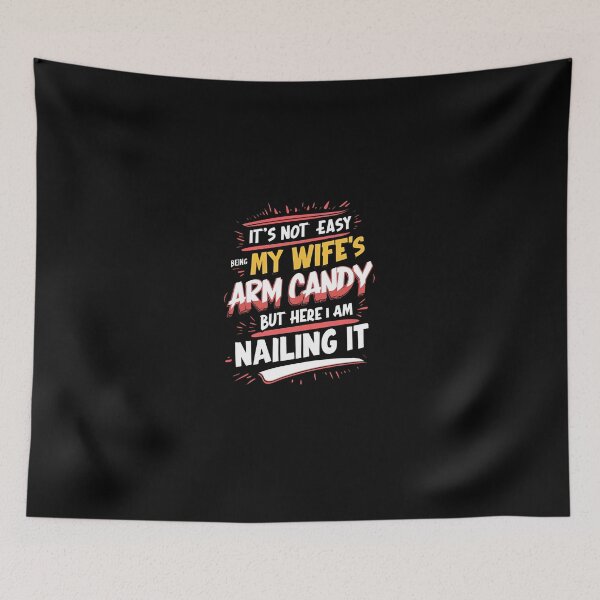 Item preview, It's Not Easy Being My Wife's Arm Candy But Here I Am Nailing It designed and sold by TahfahTk.