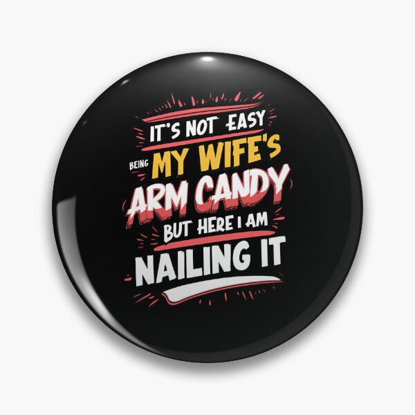 Item preview, It's Not Easy Being My Wife's Arm Candy But Here I Am Nailing It designed and sold by TahfahTk.