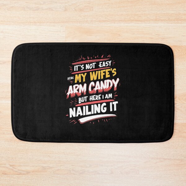 Item preview, It's Not Easy Being My Wife's Arm Candy But Here I Am Nailing It designed and sold by TahfahTk.