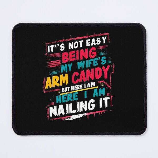 Item preview, It's Not Easy Being My Wife's Arm Candy  designed and sold by TahfahTk.