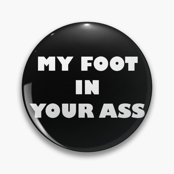 Item preview, MY FOOT IN YOUR ASS designed and sold by Wiesława Smolińska.
