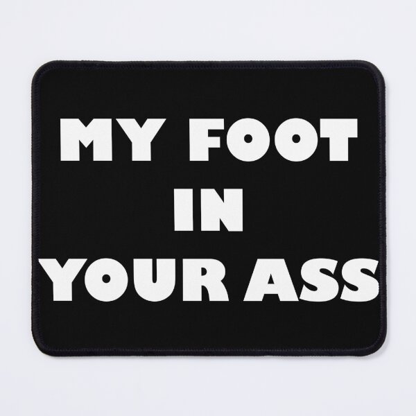 Item preview, MY FOOT IN YOUR ASS designed and sold by Wiesława Smolińska.