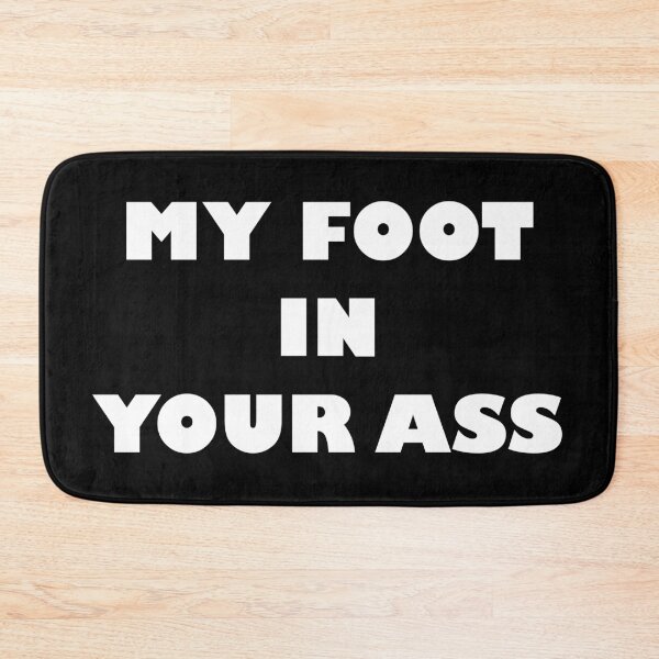 Item preview, MY FOOT IN YOUR ASS designed and sold by Wiesława Smolińska.