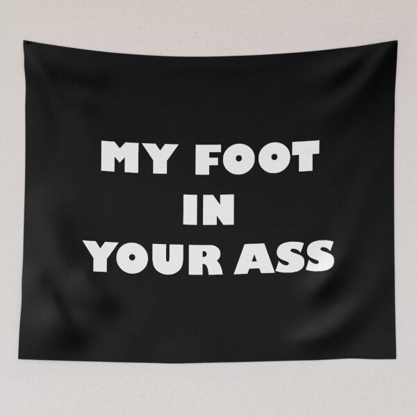 Item preview, MY FOOT IN YOUR ASS designed and sold by Wiesława Smolińska.