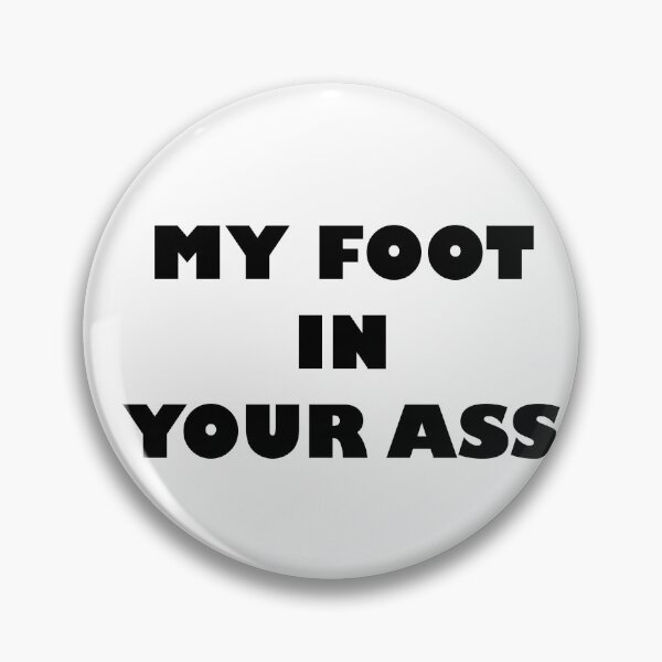 Item preview, MY FOOT IN YOUR ASS designed and sold by Wiesława Smolińska.