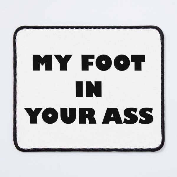 Item preview, MY FOOT IN YOUR ASS designed and sold by Wiesława Smolińska.