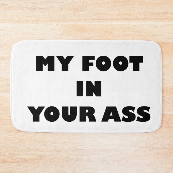 Item preview, MY FOOT IN YOUR ASS designed and sold by Wiesława Smolińska.