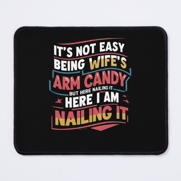 Item preview, It's Not Easy Being My Wife's Arm Candy  designed and sold by TahfahTk.