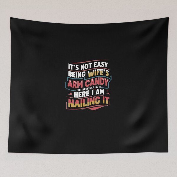 Item preview, It's Not Easy Being My Wife's Arm Candy  designed and sold by TahfahTk.