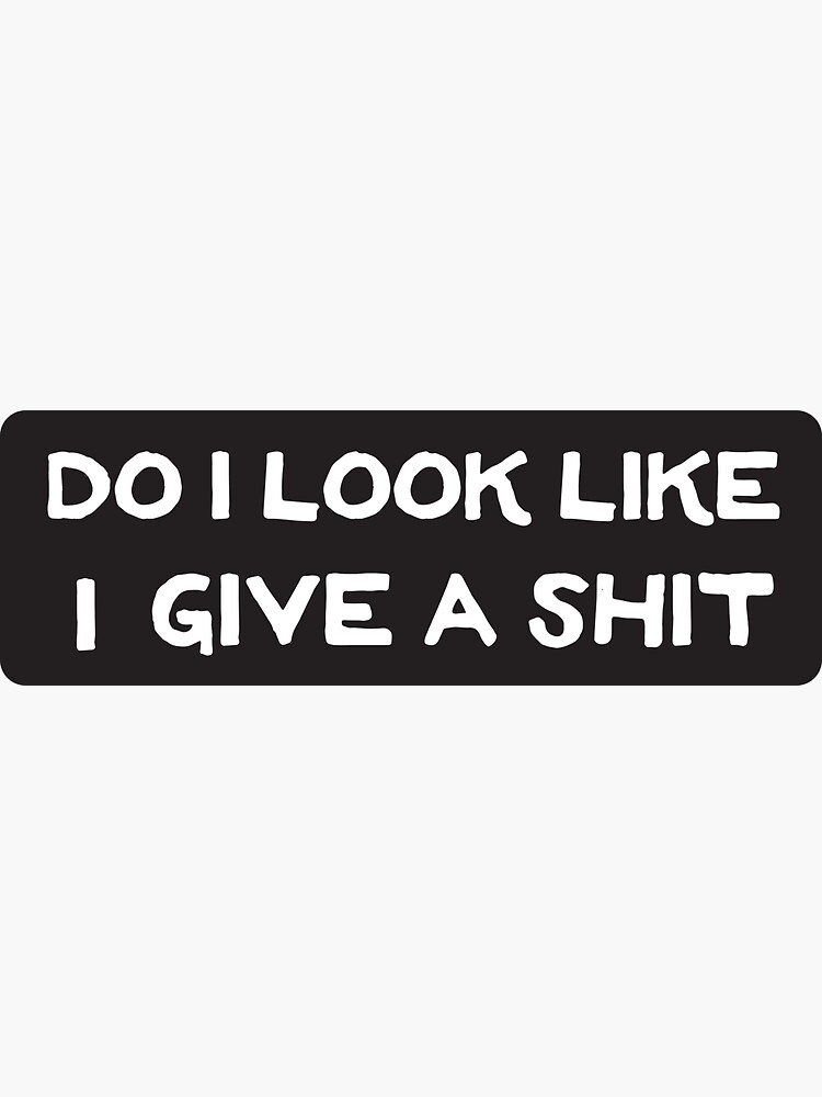 Biker Text - Do I Look Like I Give A Shit by Bikerstickers
