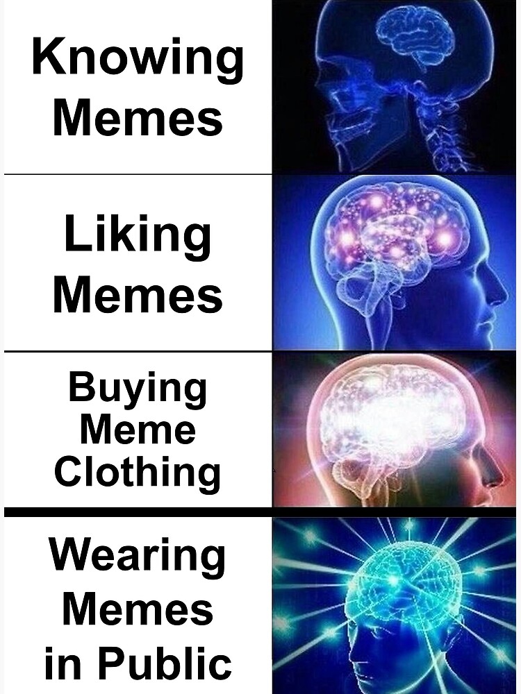 Expanding Brain - Wearing Memes in Public by anime-e-shirts