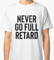 never go full retard t shirt