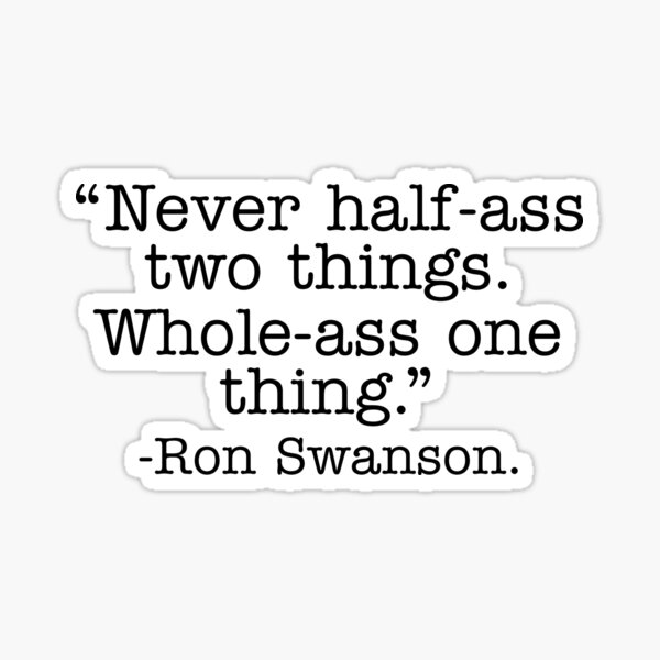 Never Half Ass Two Things - Great For TV Lover Meme Sticker