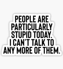 People Are Particularly - Sarcastic Joke Sticker