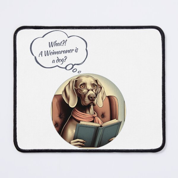 Item preview, What?! A Weimaraner is a dog? Design Nr.13 designed and sold by WeimTrails.
