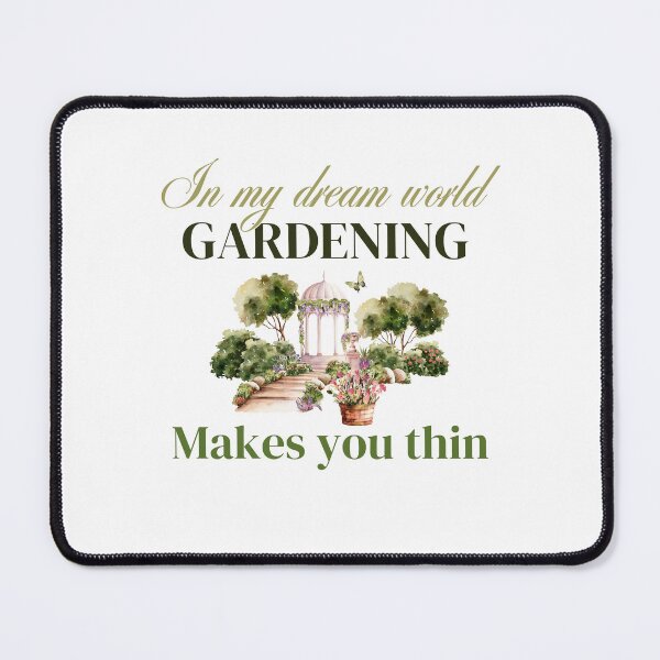 Item preview, In my dram world gardening makes you thin Funny Gardening designed and sold by CyberArtistOne.