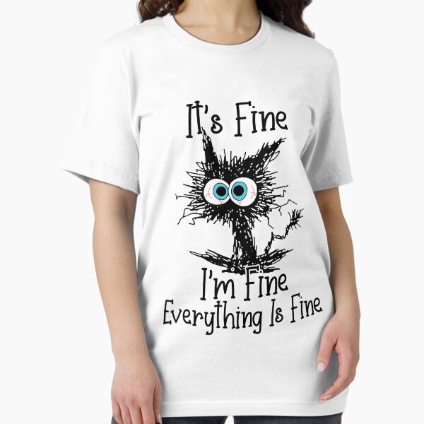 Item preview, It'S Fine I'M Fine Everything Is Fine Funny Cat designed and sold by Heathercle.