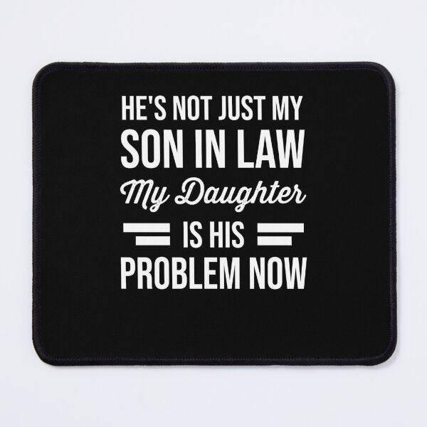 Item preview, Mothers Day 2024, Hes Not Just My Son in Law My Daughter is His Problem Now designed and sold by Peculiarts.
