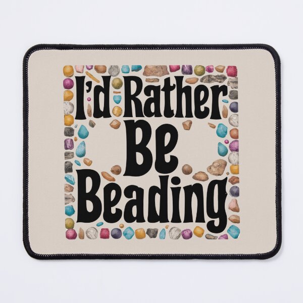 Item preview, I’d Rather Be Beading designed and sold by Myra365Art.