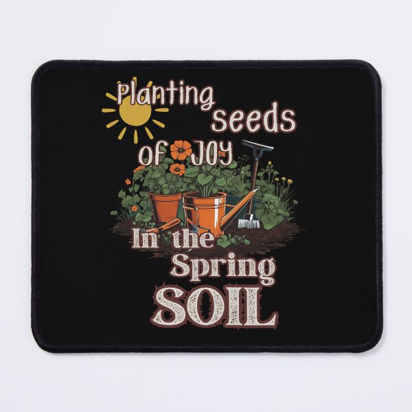 Item preview, Planting Seeds of JOY to the Spring SOIL gardening design designed and sold by Jt41.