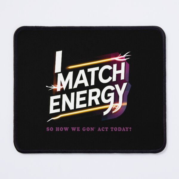 Item preview, I Match Energy So How We Gon' Act Today? designed and sold by Isabella ✔️ ✔️.