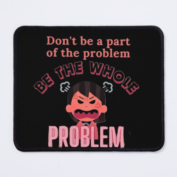 Item preview, Don't be a part of the problem be the whole problem designed and sold by authenticwords.