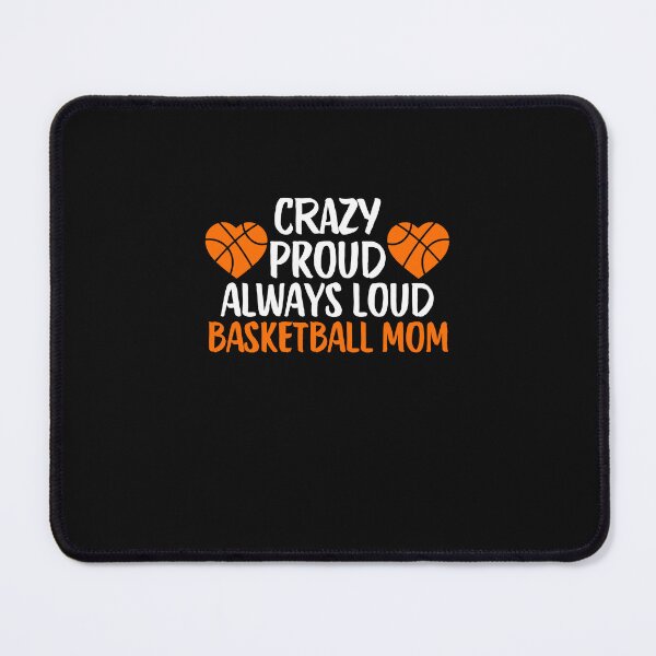 Item preview, Crazy Proud Always Loud Basketball Mom Funny Basketball Mom Gift designed and sold by lou731.