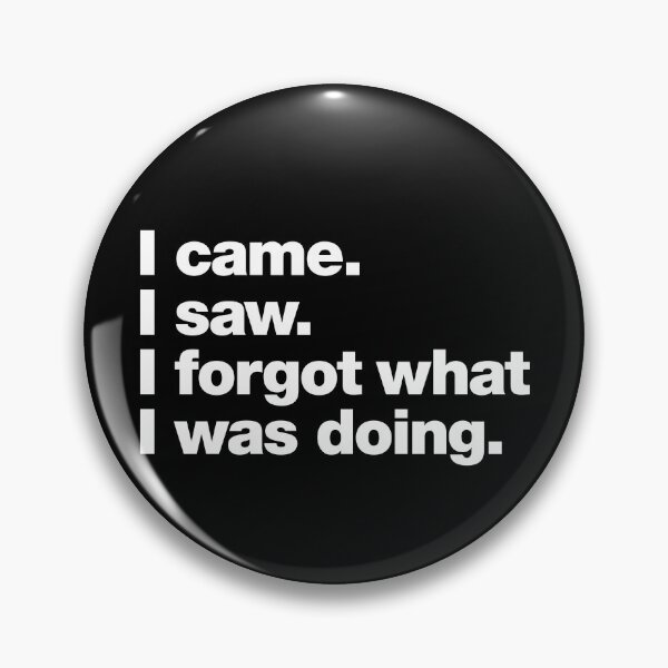 Item preview, I came. I saw. I forgot what I was doing. designed and sold by chestify.
